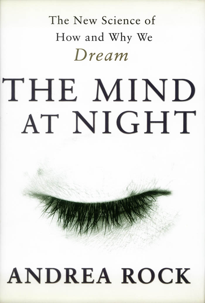The Mind At Night The New Science Of How And Why We Dream 1st Andrea Rock