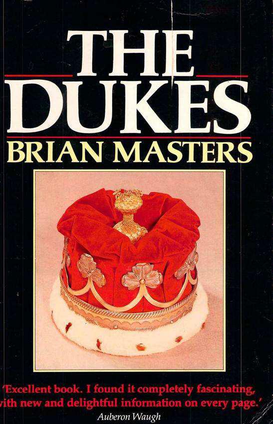 The Dukes The Origins Ennoblement And History Of Twentysix Families 1st Edition Brian Masters