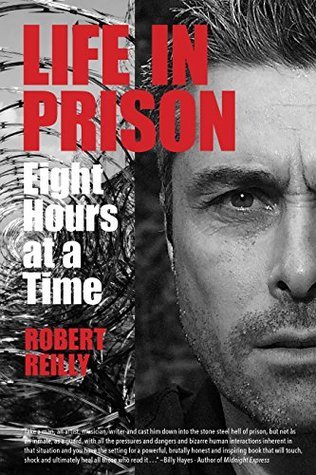 Life In Prison Eight Hours At A Time Robert Reilly Reilly Robert