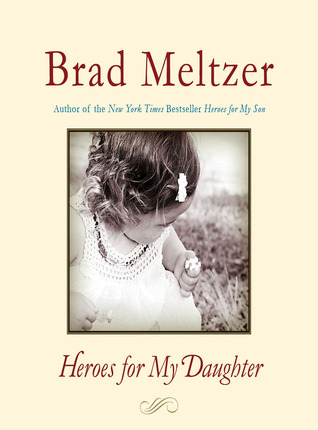 Heroes For My Daughter Brad Meltzer Meltzer Brad