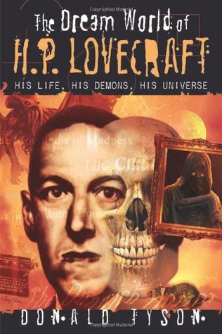 The Dream World Of H P Lovecraft His Life His Demons His Universe Donald Tyson Tyson