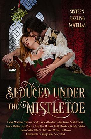 Seduced Under The Mistletoe 16 Passionate Historical Romances Christmas Anthology Jaye Peaches Em Brown Viola Morne Brandy Golden