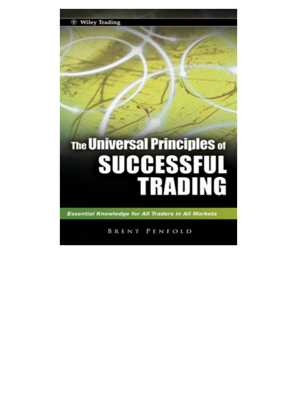 The Universal Principles Of Successful Trading Essential Knowledge For All Traders In All Markets Penfold