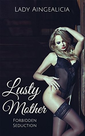 Lusty Mother Forbidden Seduction Lady Aingealicia Aingealicia