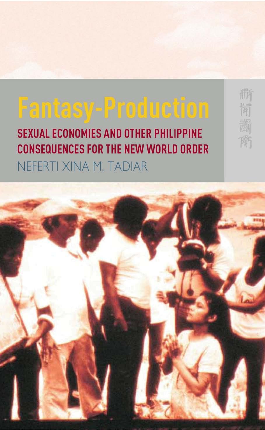 Fantasyproduction Sexual Economies And Other Philippine Consequences For The New World Order Neferti Xina M Tadiar Tadiar