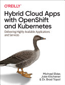 Hybrid Cloud Apps With Openshift And Kubernetes Delivering Highly Available Applications And Services Early Release 1st Edition Elder