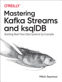 Mastering Kafka Streams And Ksqldb Building Realtime Data Systems By Example 1st Edition Seymour