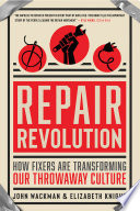Repair Revolution How Fixers Are Transforming Our Throwaway Culture Wackman