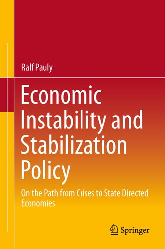 Economic Instability And Stabilization Policy On The Path From Crises To State Directed Economies Ralf Pauly