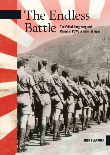 The Endless Battle The Fall Of Hong Kong And Canadian Pows In Imperial Japan Flanagan