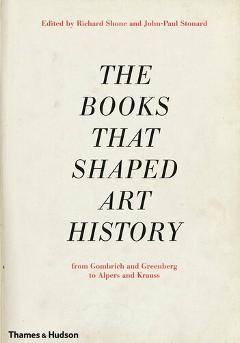 The Books That Shaped Art History From Gombrich And Greenberg To Alpers And Krauss Richard Shone Johnpaul Stonard