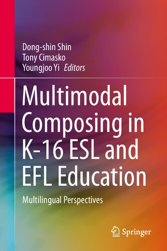 Multimodal Composing In K16 Esl And Efl Education Multilingual Perspectives Dongshin Shin