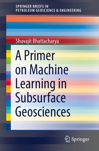 A Primer On Machine Learning In Subsurface Geosciences Shuvajit Bhattacharya