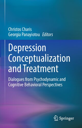 Depression Conceptualization And Treatment Dialogues From Psychodynamic And Cognitive Behavioral Perspectives Christos Charis