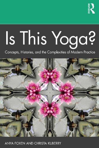 Is This Yoga Concepts Histories And The Complexities Of Modern Practice Anya Foxen And Christa Kuberry