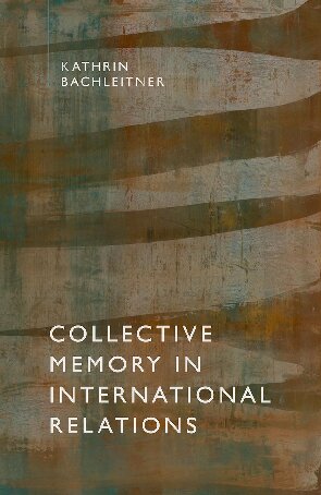 Collective Memory In International Relations Kathrin Bachleitner