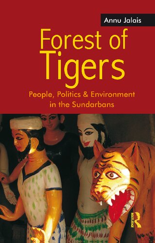 Forest Of Tigers People Politics And Environment In The Sundarbans Annu Jalais