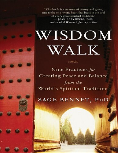 Wisdom Walk Nine Practices For Creating Peace And Balance From The Worlds Spiritual Traditions Phd Sage Bennet