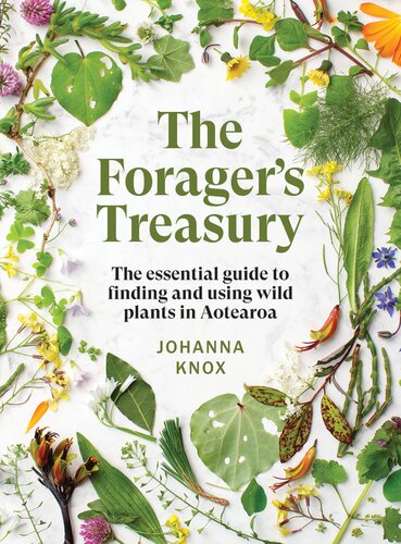 A Foragers Treasury A New Zealand Guide To Finding And Using Wild Plants 2nd Edition Johanna Knox