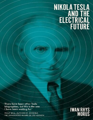 Nikola Tesla And The Electrical Future Iwan Rhys Morus