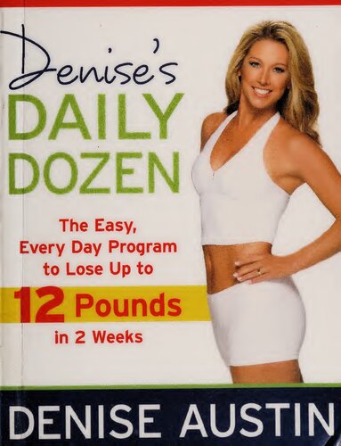 Denises Daily Dozen The Easy Every Day Program To Lose Up To 12 Pounds In 2 Weeks 1st Edition Denise Austin