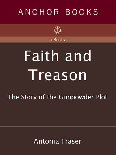Faith And Treason The Story Of The Gunpowder Plot Antonia Fraser