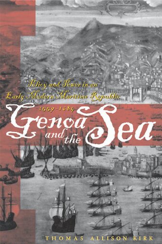 Genoa And The Sea Policy And Power In An Early Modern Maritime Republic 15591684 The Johns Hopkins University Studies In Historical And Political Science Illustrated Thomas Allison Kirk