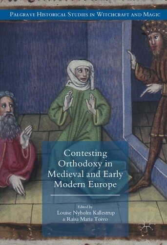 Contesting Orthodoxy In Medieval And Early Modern Europe Heresy Magic And Witchcraft Palgrave Historical Studies In Witchcraft And Magic 1st Ed 2017 Louise Nyholm Kallestrup Editor