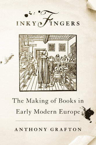 Inky Fingers The Making Of Books In Early Modern Europe Anthony Grafton