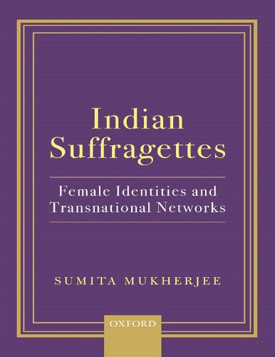 Indian Suffragettes Female Identities And Transnational Networks Sumita Mukherjee