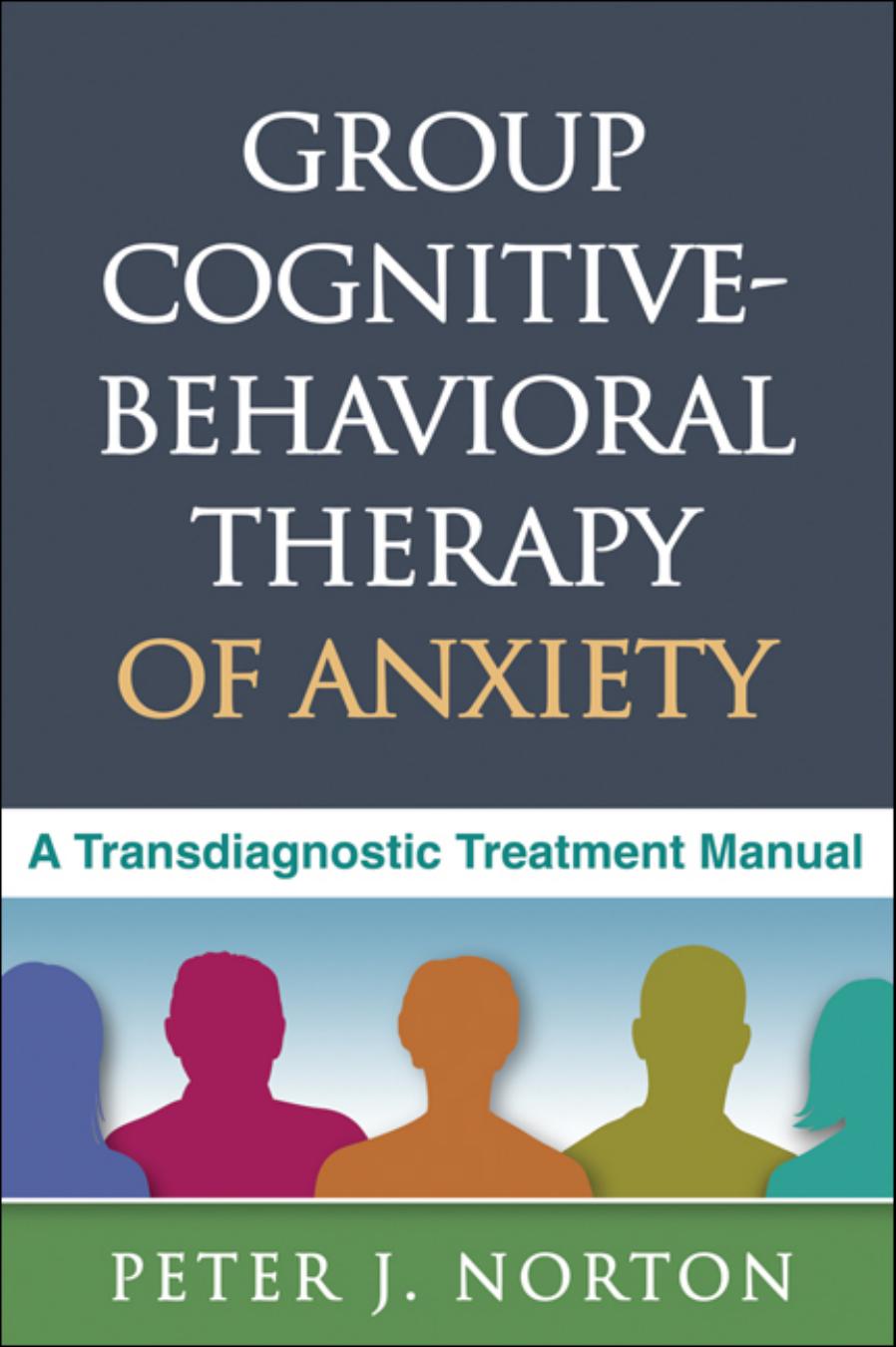 Group Cognitivebehavioral Therapy Of Anxiety A Transdiagnostic Treatment Manual Peter J Norton