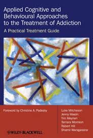 Applied Cognitive And Behavioural Approaches To The Treatment Of Addiction Luke Mitcheson