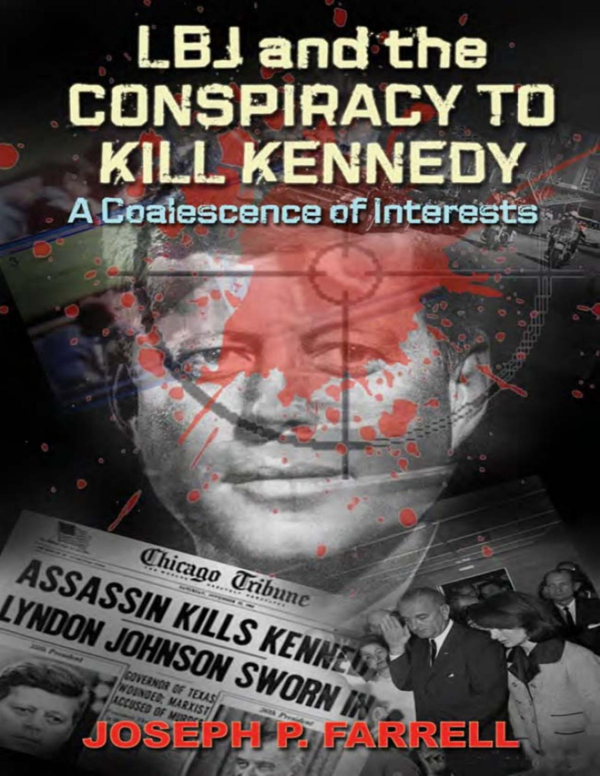 Joseph Patrick Farrell Lbj And Conspiracy To Kill Kennedy A Coalescence Of Interests Joseph P Farrell Farrell