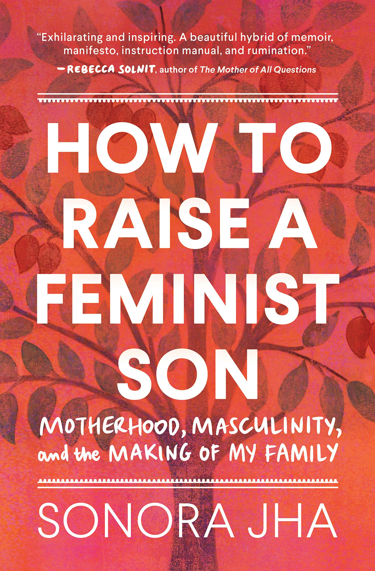 How To Raise A Feminist Son Motherhood Masculinity And The Making Of My Family Annotated Sonora Jha