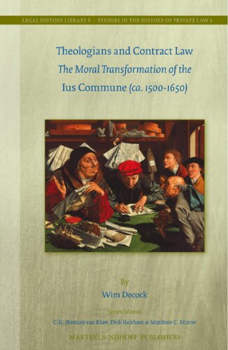 Theologians And Contract Law The Moral Transformation Of The Ius Commune Ca 15001650 Wim Decock