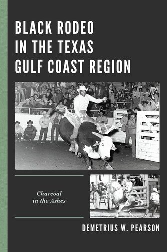 Black Rodeo In The Texas Gulf Coast Region Charcoal In The Ashes Demetrius W Pearson