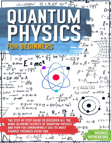 Quantum Physics For Beginners The Step By Step Guide To Discover All The Mindblowing Secrets Of Quantum Physics Rutherford