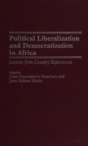Political Liberalization And Democratization In Africa Lessons From Country Experiences Julius Omozuanvbo Ihonvbere John Mukum Mbaku