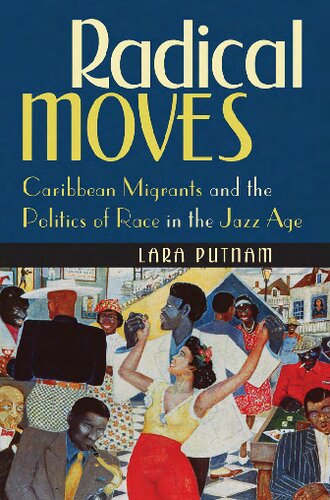 Radical Moves Caribbean Migrants And The Politics Of Race In The Jazz Age Lara Putnam