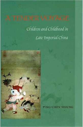 A Tender Voyage Children And Childhood In Late Imperial China Pingchen Hsiung