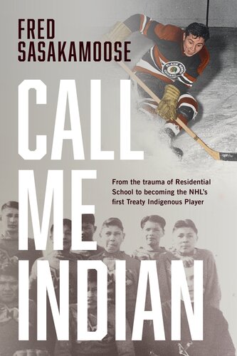 Call Me Indian From The Trauma Of Residential School To Becoming The Nhls First Treaty Indigenous Player Fred Sasakamoose Bryan Trottier