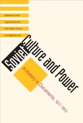 Soviet Culture And Power A History In Documents 19171953 Katerina Clark Evgeny Dobrenko Andrei Artizov Oleg Naumov Marian Schwartz