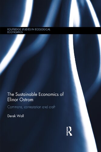 The Sustainable Economics Of Elinor Ostrom Commons Contestation And Craft Derek Wall