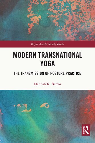 Modern Transnational Yoga The Transmission Of Posture Practice Hannah K Bartos