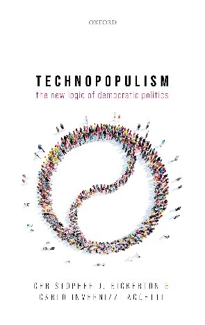 Technopopulism The New Logic Of Democratic Politics Christopher J Bickerton Carlo Invernizzi Accetti