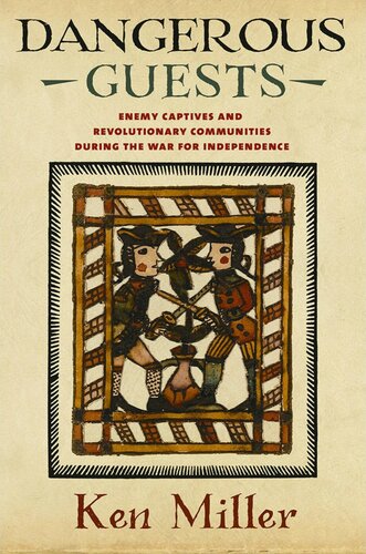 Dangerous Guests Enemy Captives And Revolutionary Communities During The War For Independence Ken Miller