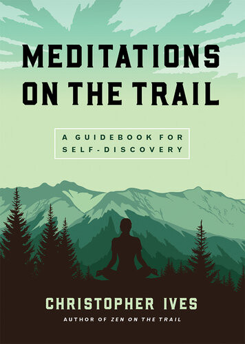 Meditations On The Trail A Guidebook For Selfdiscovery Christopher Ives