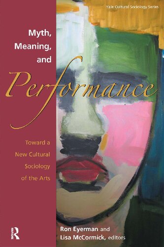 Myth Meaning And Performance Toward A New Cultural Sociology Of The Arts 1st Edition Ronald Eyerman Editor
