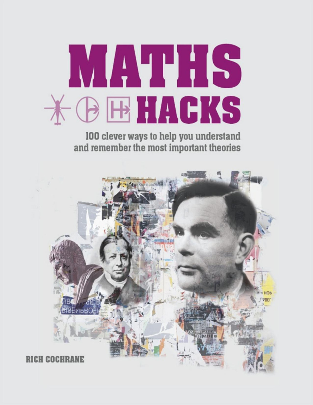 Maths Hacks 100 Clever Ways To Help You Understand And Remember The Most Important Theories Rich Cochrane