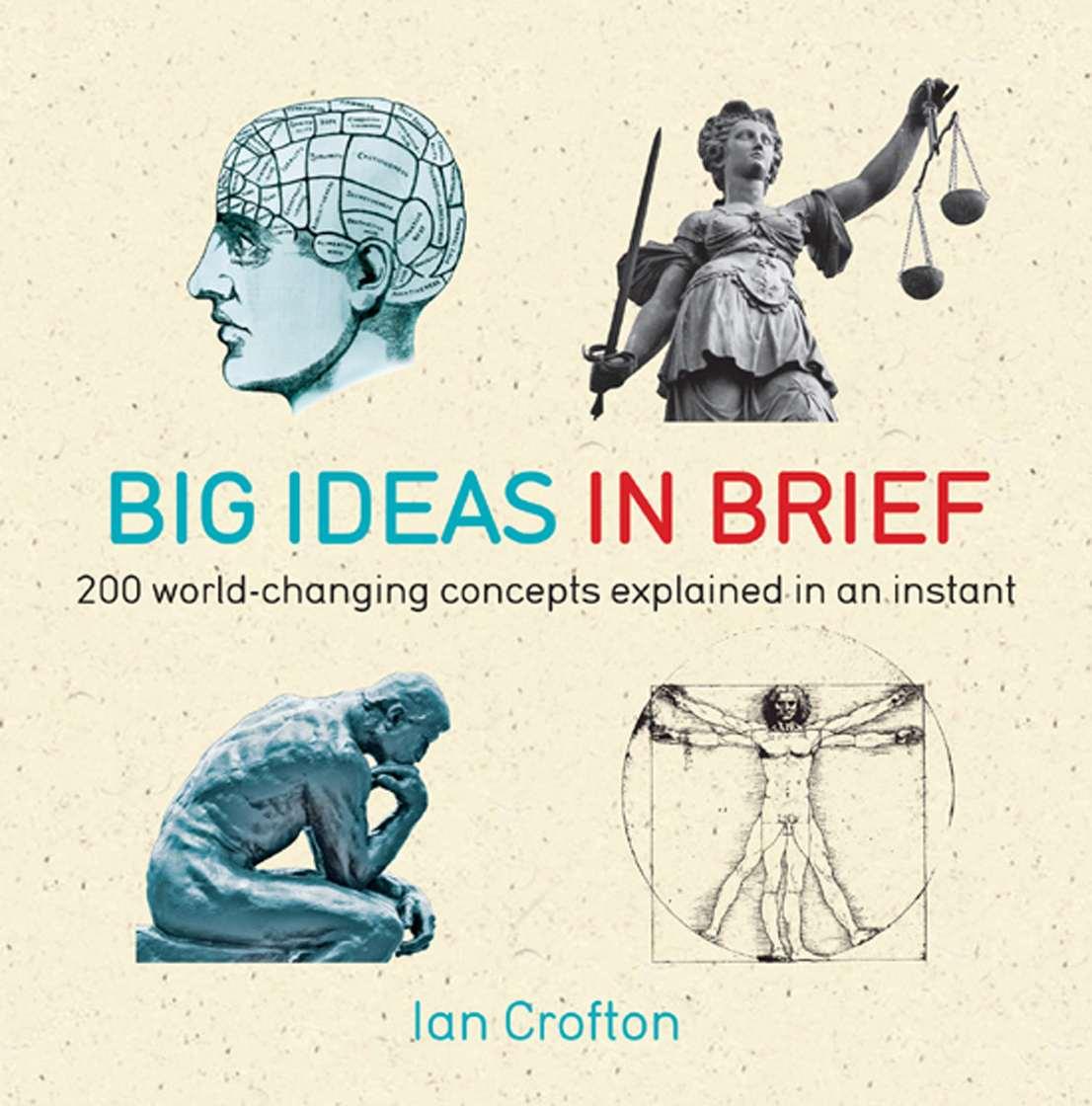 Big Ideas In Brief 200 Worldchanging Concepts Explained In An Instant Ian Crofton